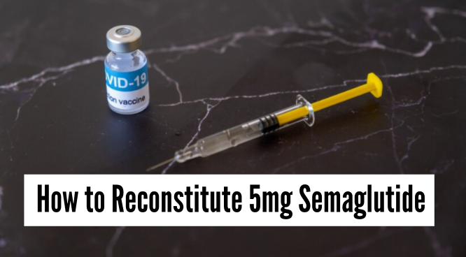 How to Reconstitute 5mg Semaglutide