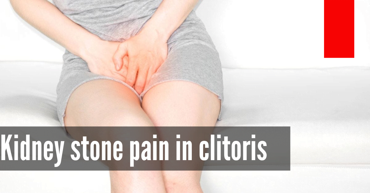 Kidney stone pain in clitoris