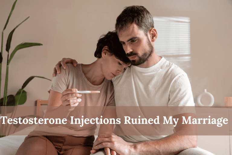 Testosterone Injections Ruined My Marriage