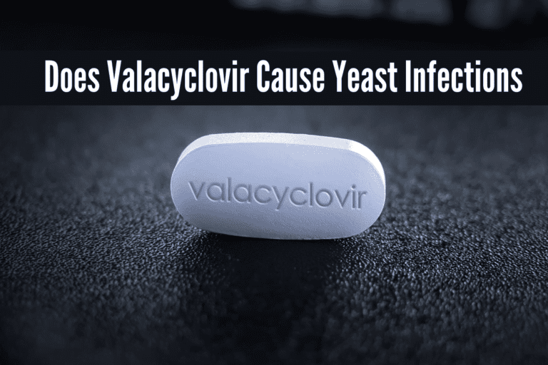 Does Valacyclovir Cause Yeast Infections, Can Valtrex (Valacyclovir) Cause a Yeast Infection