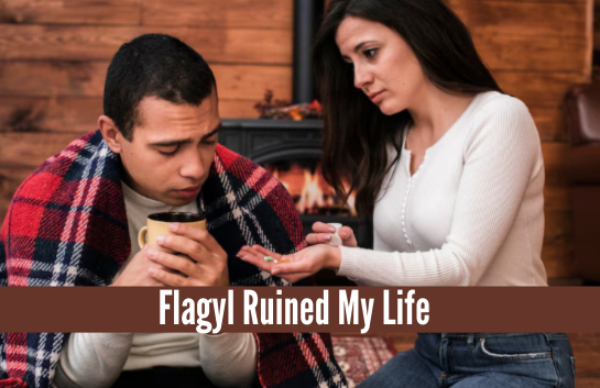 Flagyl Ruined My Life