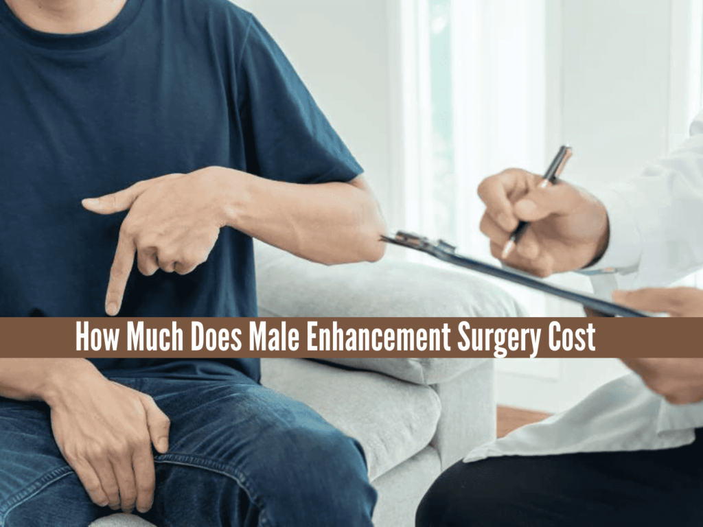 How Much Does Male Enhancement Surgery Cost