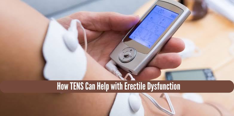 Where do You Put Tens Pads For Erectile Dysfunction?,How TENS Can Help with Erectile Dysfunction