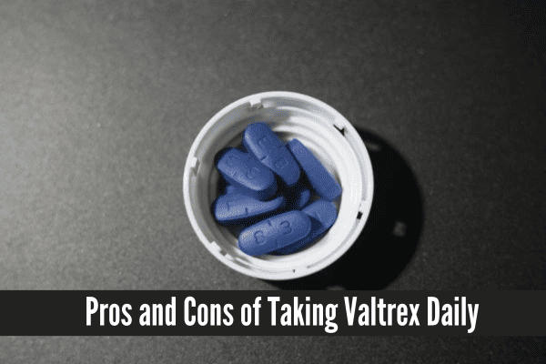 Pros and Cons of Taking Valtrex Daily, Taking Valtrex Daily