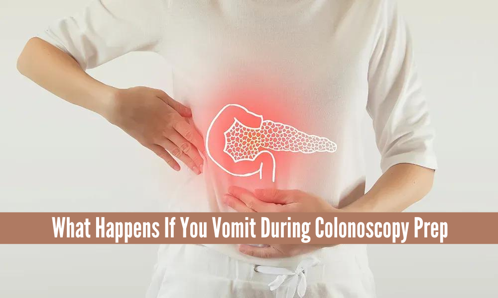 What Happens If You Vomit During Colonoscopy Prep