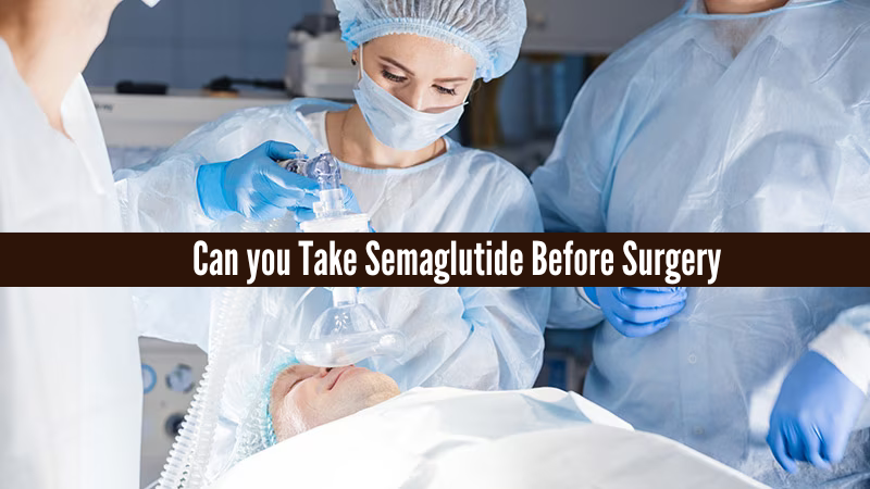 can you take semaglutide before surgery