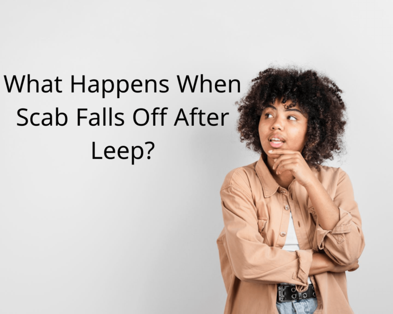 What Happens When Scab Falls Off After Leep?