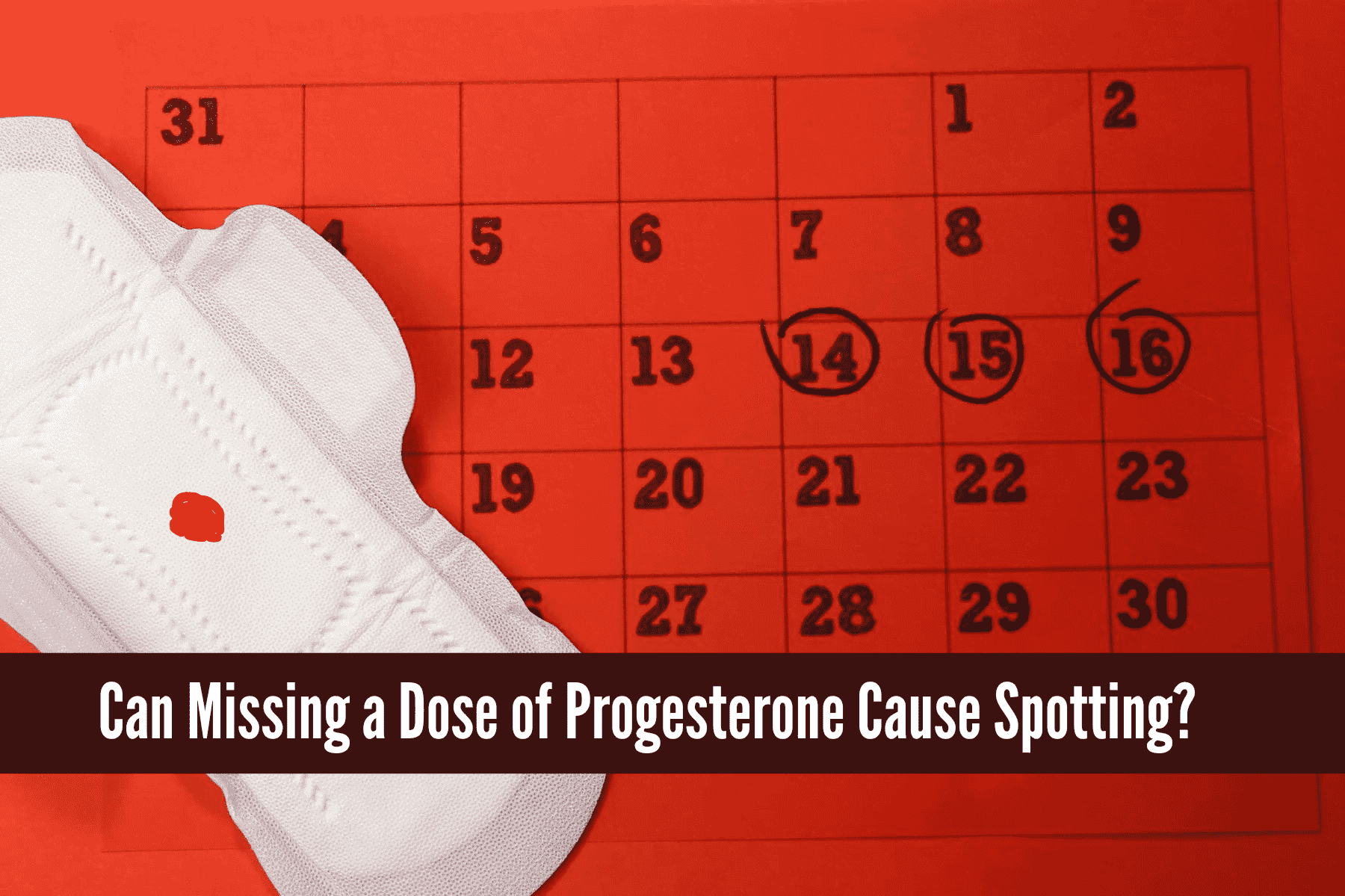 Can Missing a Dose of Progesterone Cause Spotting