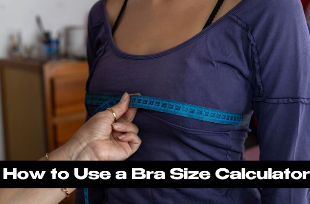 How to Use a Bra Size Calculator, how to check Bra Size Calculator,